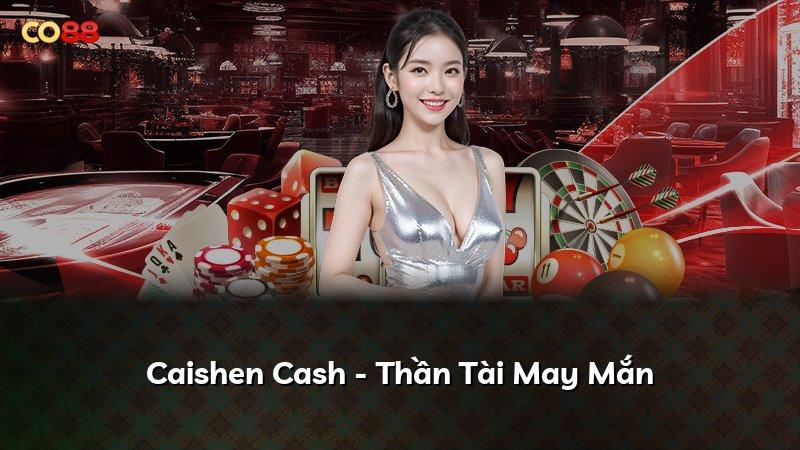 Caishen Cash - Thần Tài May Mắn