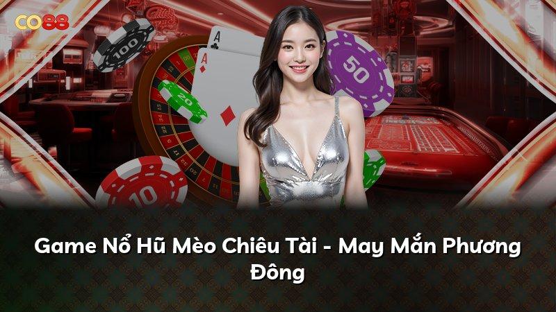 Game Nổ Hũ Mèo Chiêu Tài - May Mắn Phương Đông