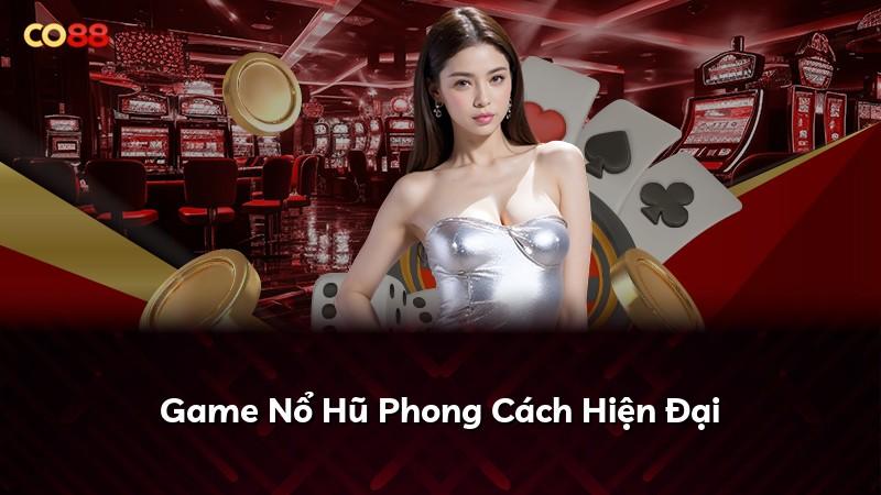 Game Nổ Hũ Phong Cách Hiện Đại